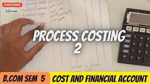 #1 PROCESS COSTING 2       COST AND FINANCIAL ACCOUNT  B.COM SEM 5(KUTCH UNIVERSITY)