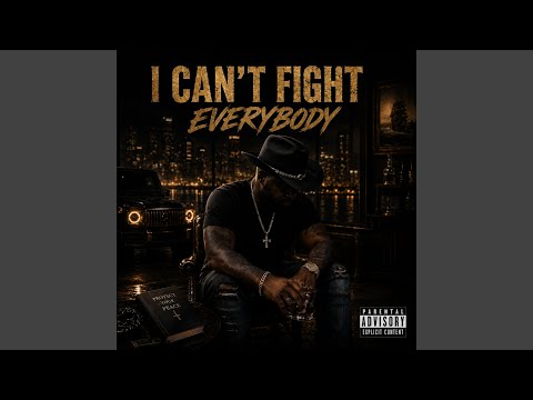 I CAN'T FIGHT EVERYBODY
