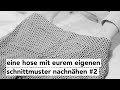 DIY | Eine Hose mit eurem eigenen Schnittmuster nachnähen #2 | Nähanleitung