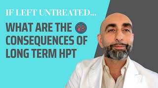 What are the consequences of long term HPT if left untreated?