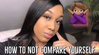 HOW TO NOT COMPARE YOURSELF TO OTHERS + achieving your goals + manifestation