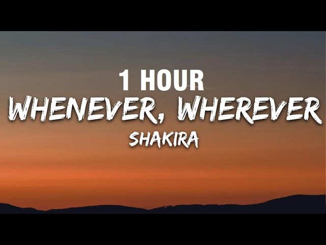 [1 HOUR] Shakira - Whenever, Wherever (Lyrics) class=