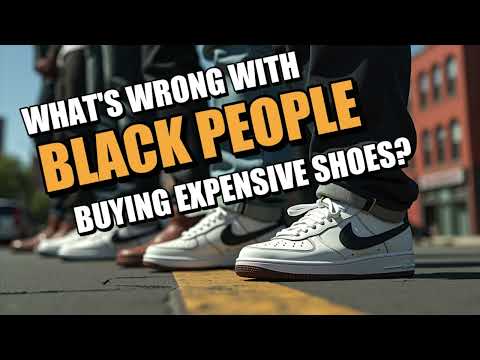 What's Wrong With Black People Buying Expensive Shoes?