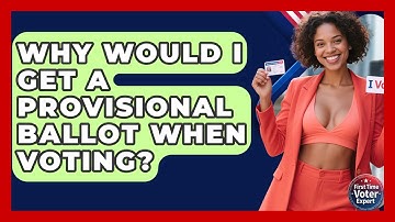 Why Would I Get A Provisional Ballot When Voting? - First Time Voter Expert