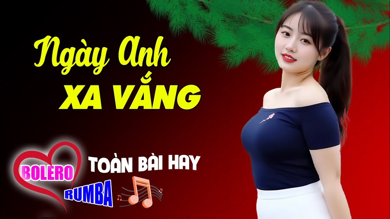 Ngày Anh Xa Vắng, LK Bolero Rumba Toàn Bài Hay, Nghe 1 Lần Là Nghiện, Nhạc Vàng Chất Lượng Cao