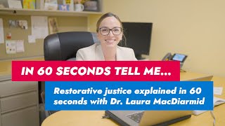 Restorative justice explained in 60 seconds with Dr. Laura MacDiarmid
