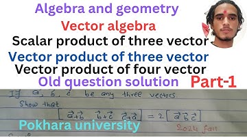 Algebra and geometry ।। Vector algebra part-1 old question solution #pokhara university