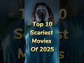 Top 10 Most Scariest Horror Movies of 2025!