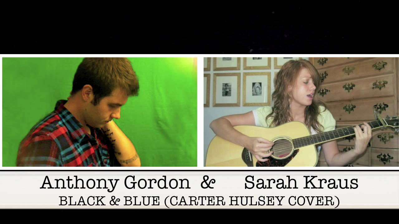 YouTube- BLACK AND BLUE BY ANTHONY GORDON AND SARAH KRAUS (CARTER HULSEY COVER).mp4