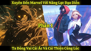 Xuyên Đến Marvel Với Năng Lực Đạo Diễn, Ta Đóng Vai Cái Ác Và Cái Thiện Cùng Lúc | Phần 1