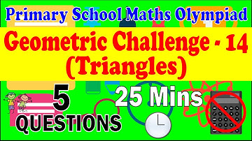 Primary School Math Olympiad - Geometric Challenge 14. Triangles. 5 Questions, 25 Minutes.