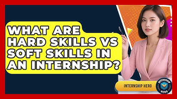 What Are Hard Skills Vs Soft Skills In An Internship? - Internship Hero