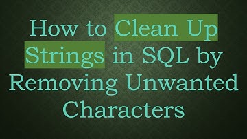 How to Clean Up Strings in SQL by Removing Unwanted Characters