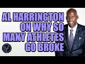 AL HARRINGTON ON WHY SO MANY ATHLETES GO BROKE