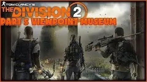 The Division 2 Walkthrough Gameplay Part 5 ViewPoint Museum