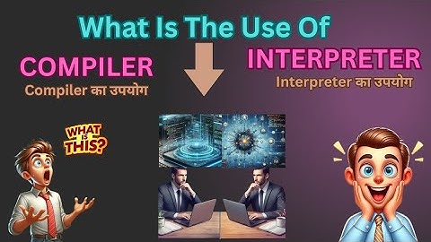 What Is The Work,Use Of Compiler And Interpreter In Hindi | Compiler Or Interpreter Ka Use Kya Hai