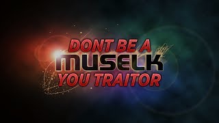 Don't be a Muselk...