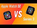 Apple watch se versus series 3 detailed comparison  should you buyupgrade
