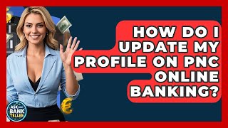 How Do I Update My Profile On PNC Online Banking? - Ask Your Bank Teller
