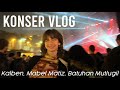 KONSER VLOG | Kalben, Mabel Matiz, Batuhan Mutlugil