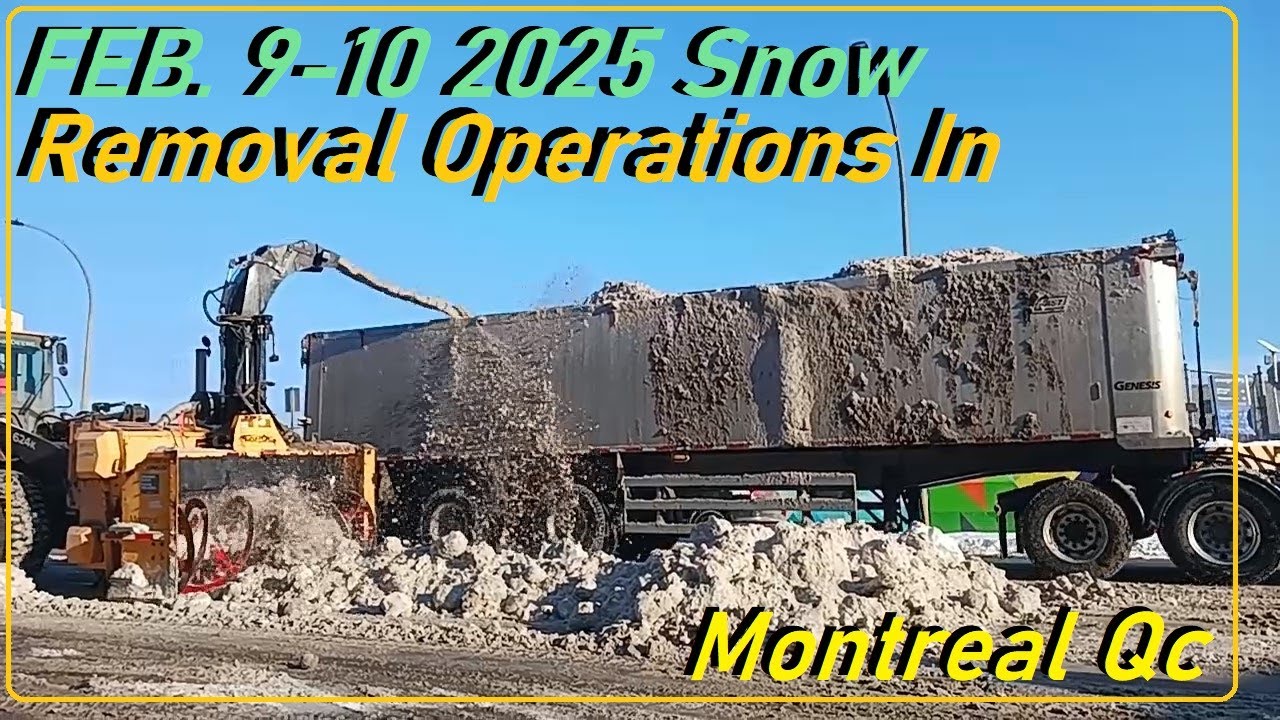 FEB 9 - 10 2025 SNOW REMOVAL OPERATIONS IN MONTREAL QUEBEC CANADA