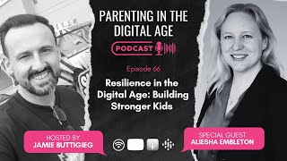 Resilience in the Digital Age: Building Stronger Kids - Aliesha Embleton