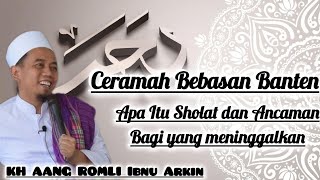 Ceramah Bebasan Banten  Apa Itu Sholat Dan Ancamannya  Kh Aang Romli Ibnu Arkin