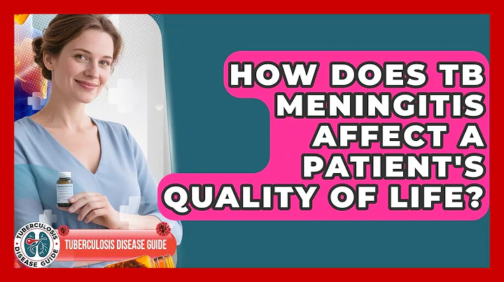 How Does TB Meningitis Affect A Patient's Quality Of Life? - Tuberculosis Disease Guide