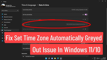 Fix Set Time Zone Automatically Greyed Out Issue In Windows 11/10