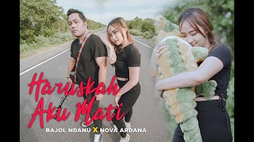 Bajol Ndanu X Nova Ardana - HARUSKAH AKU MATI -Aku Mengalah Karena Cinta Kamu Sengaja Menggores Luka