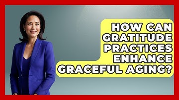 How Can Gratitude Practices Enhance Graceful Aging? - Age With Style Coach