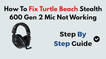 How To Fix Turtle Beach Stealth 600 Gen 2 Mic Not Working | Quick Mic Troubleshooting Guide