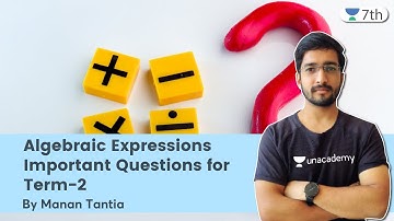 Algebraic Expressions | Important Questions for Term-2 | Maths | Unacademy 7th | Manan Tantia