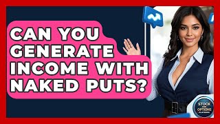 Can You Generate Income With Naked Puts? - Stock and Options Playbook