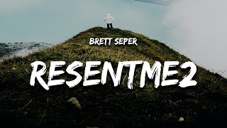 Brett Seper - resentme2 (Lyrics)