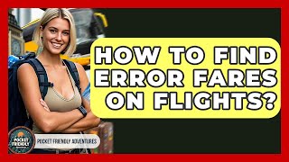 How To Find Error Fares On Flights? - Pocket Friendly Adventures