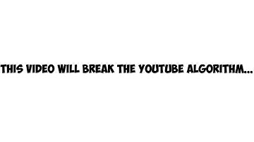 this video will break the youtube algorithm... - MrBeast