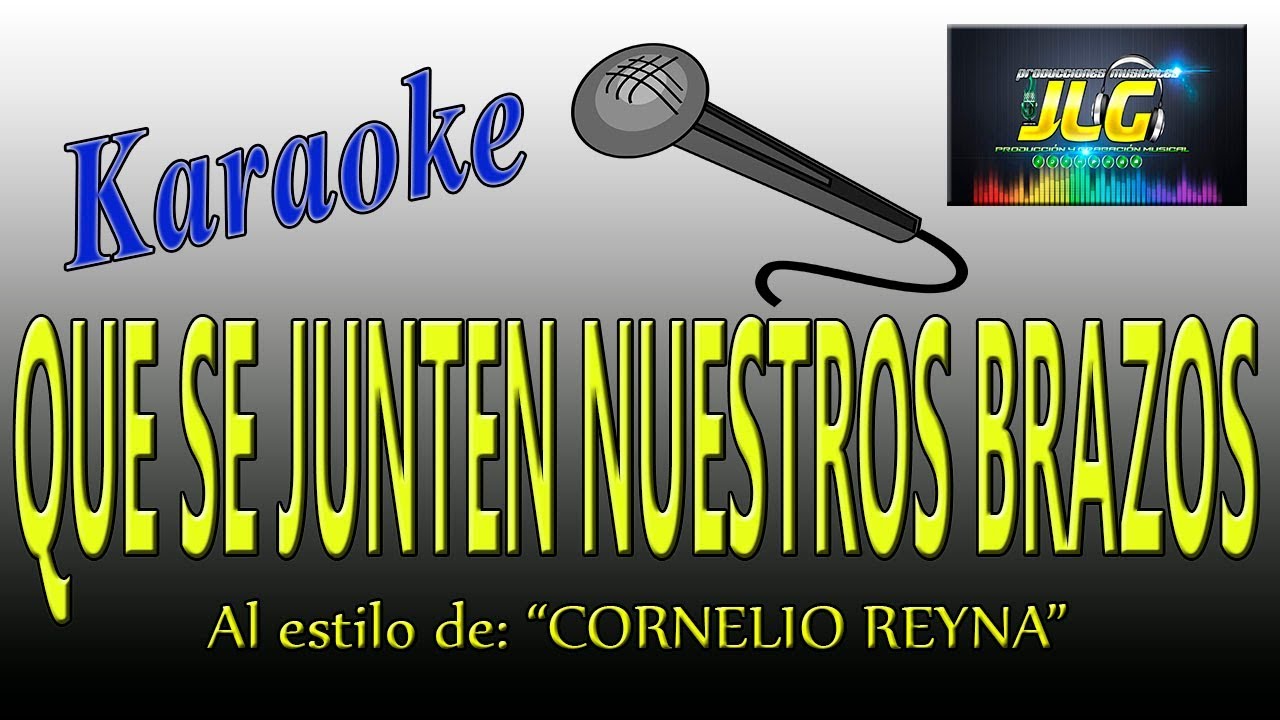 QUE SE JUNTEN NUESTROS BRAZOS Karaoke Cornelio Reyna YouTube