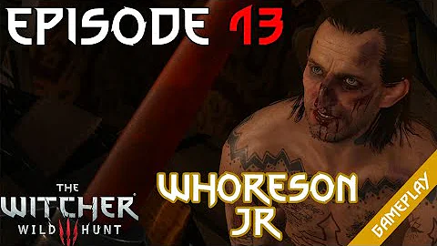 Whoreson Junior - Episode 13 - The Witcher 3: Wild Hunt Gameplay