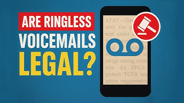 Are Ringless Voicemails Legal? TCPA Compliance Guide 2025 (What You Need to Know)