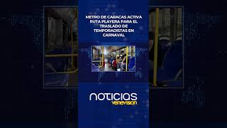 Metro de Caracas activa ruta playera para el traslado de temporadistas en Carnaval