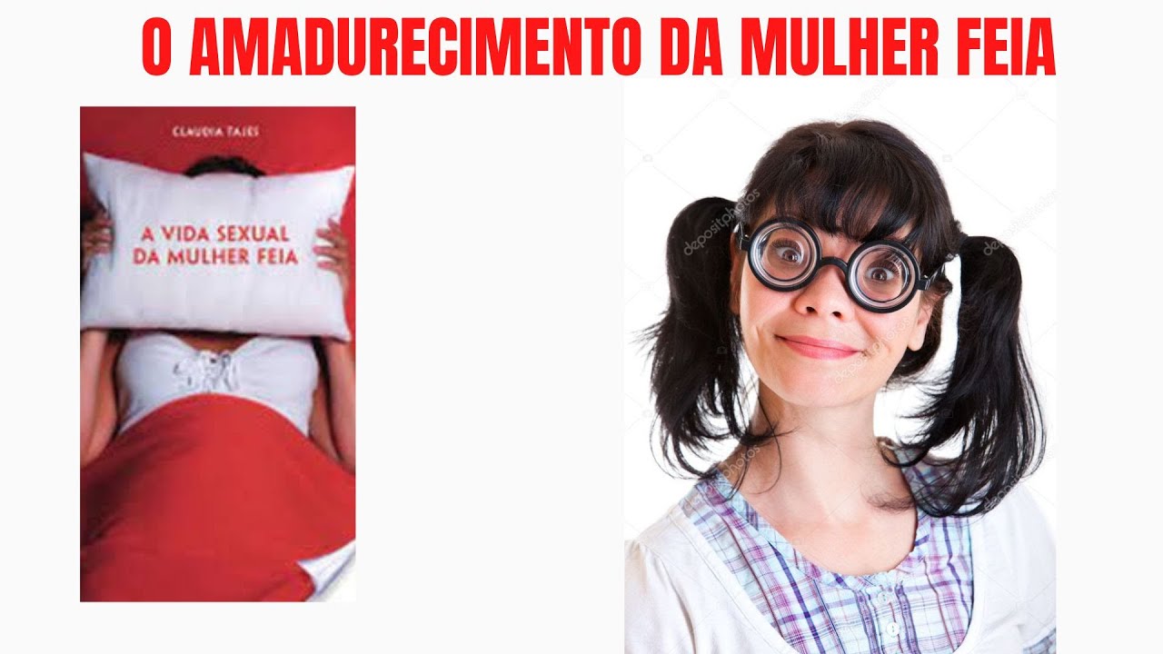 Leituras RED - A Vida Sexual da Mulher Feia - O Amadurecimento da ...