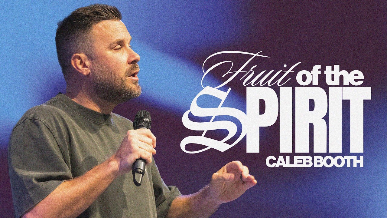 FRUIT OF THE SPIRIT | CALEB BOOTH