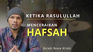 Download Lagu Penyebab RASULULLAH Menceraikan Istrinya HAFSAH - Ustadz Hanan Attaki MP3