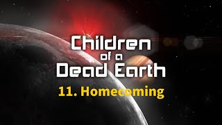Children of a Dead Earth: Gold - 11. Homecoming (No Commentary)