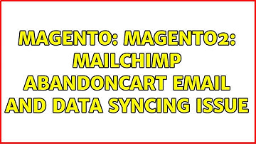 Magento: Magento2: Mailchimp abandoncart email and data syncing issue (2 Solutions!!)