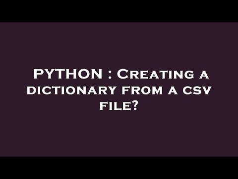 PYTHON : Creating a dictionary from a csv file?