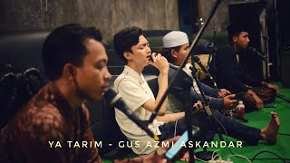 Ya Tarim - Gus Azmi Askandar (Voice) 2020