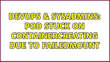 DevOps & SysAdmins: Pod stuck on ContainerCreating due to FailedMount
