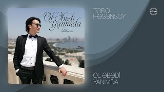 Tofiq Həsənsoy - Ol Əbədi Yanımda (Rəsmi)